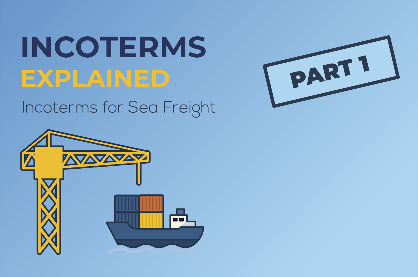 Part 1: Incoterms for Sea Freight: FAS, FOB, CFR, and CIF Explained